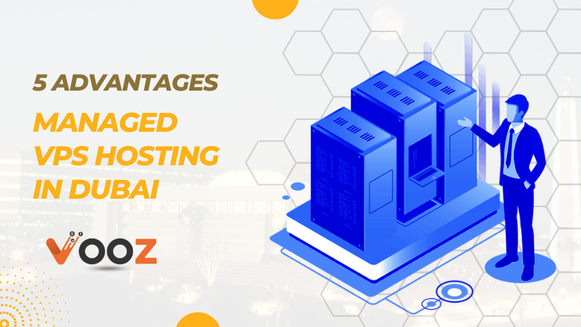 5 Advantages of Managed VPS Hosting in Dubai - vooz